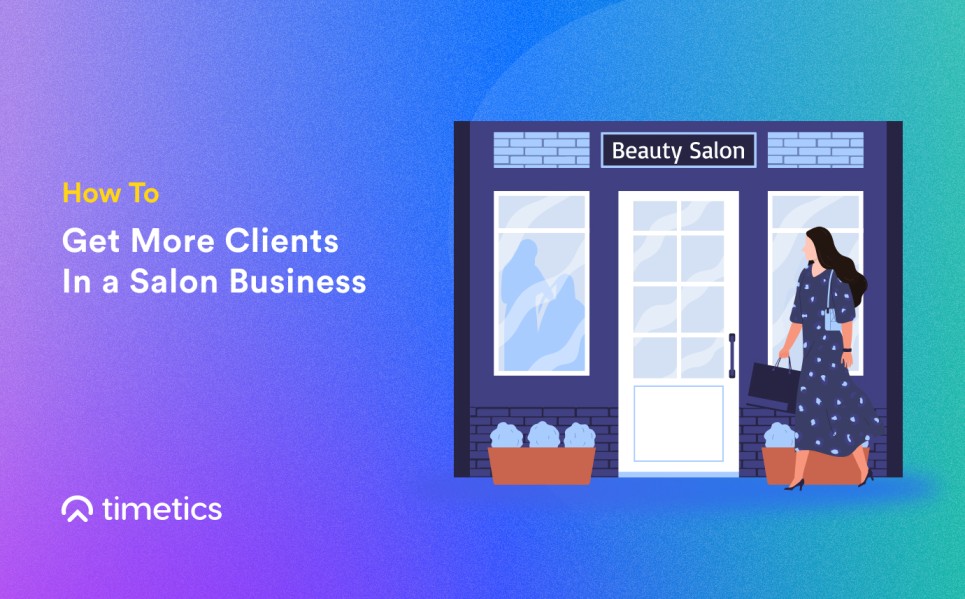 8 Powerful Tips on How to Get More Clients in a Salon Business