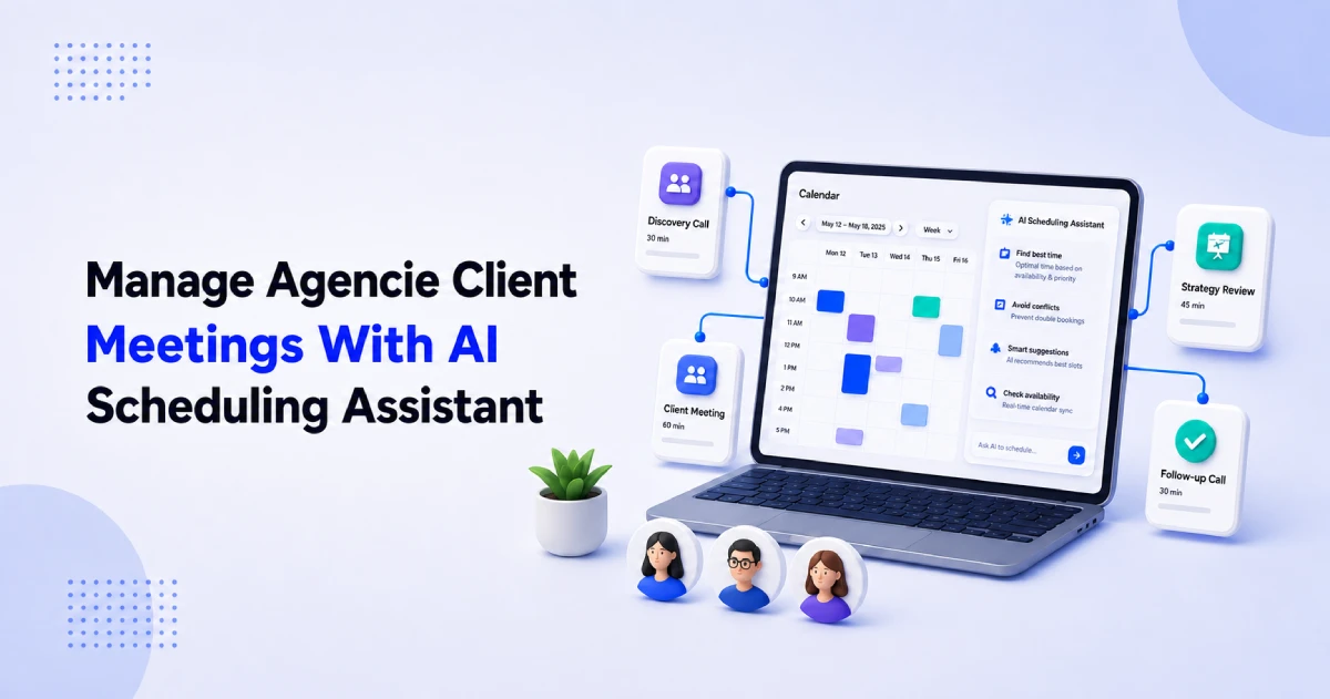 How an AI Scheduling Assistant Helps Agencies Manage Client Meetings